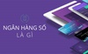 Digital banking với E-banking, có gì khác nhau?